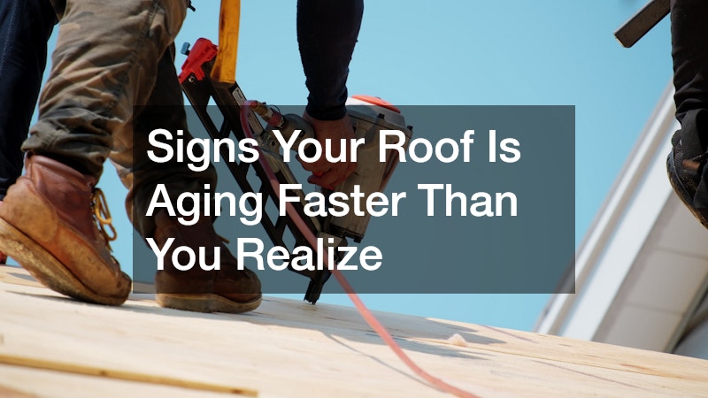 Signs Your Roof Is Aging Faster Than You Realize