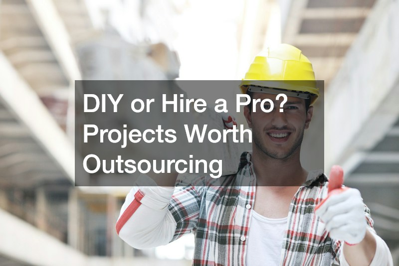 DIY or Hire a Pro? Projects Worth Outsourcing